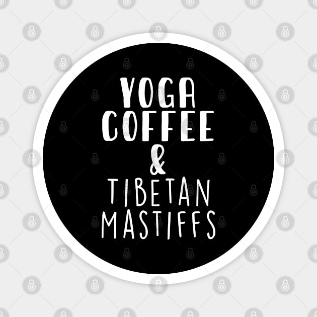 Yoga Coffee & Tibetan mastiff . Perfect present for mother dad friend him or her Magnet by SerenityByAlex